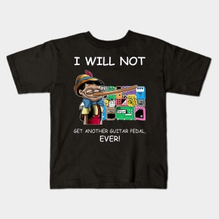 I Will Not Get Another Guitar Pedal Ever Kids T-Shirt